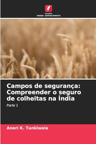 Campos de segurança: Compreender o seguro de colheitas na Índia: Parte 1 von Edições Nosso Conhecimento