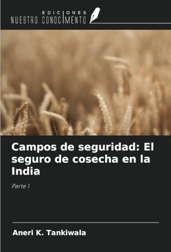 Campos de seguridad: El seguro de cosecha en la India: Parte 1 von Ediciones Nuestro Conocimiento