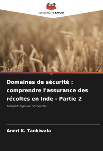Domaines de sécurité : comprendre l'assurance des récoltes en Inde - Partie 2: Méthodologie de recherche von Editions Notre Savoir