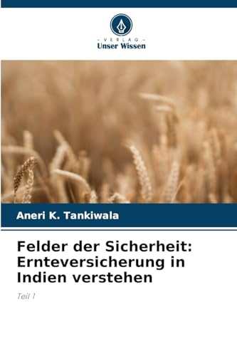 Felder der Sicherheit: Ernteversicherung in Indien verstehen: Teil 1 von Verlag Unser Wissen