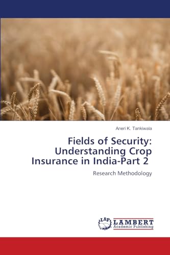 Fields of Security: Understanding Crop Insurance in India-Part 2: Research Methodology von LAP LAMBERT Academic Publishing