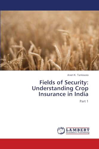Fields of Security: Understanding Crop Insurance in India: Part 1 von LAP LAMBERT Academic Publishing
