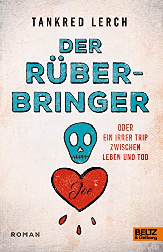 Der Rüberbringer oder Ein irrer Trip zwischen Leben und Tod: Roman Der Rüberbringer oder Ein irrer Trip zwischen Leben und Tod: Roman