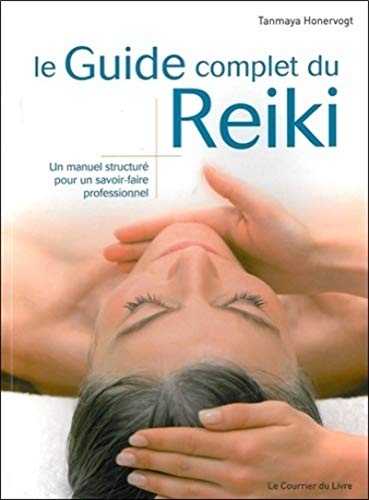 Le guide complet du Reiki: Un manuel structuré pour un savoir-faire professionnel von COURRIER LIVRE