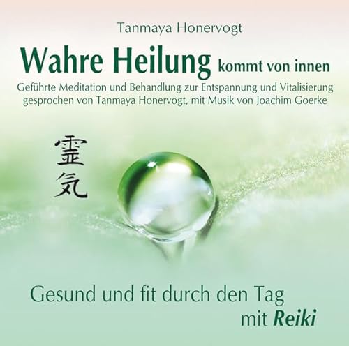 Wahre Heilung kommt von innen - Geführte Meditationen und Behandlungen zur Entspannung und Vitalisierung: Gesund und fit durch den Tag mit Reiki von Hans-Nietsch-Verlag OHG