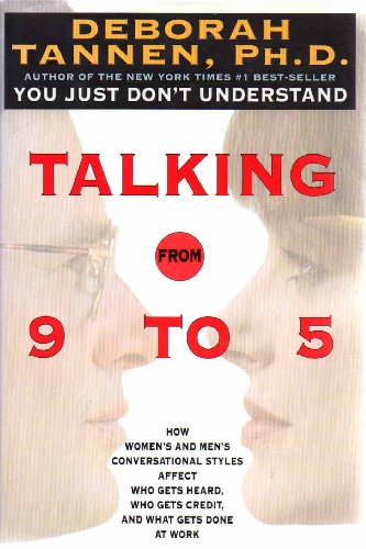 Talking from 9 to 5: How Women's and Men's Conversational Styles Affect Who Gets Heard, Who Gets Credit, and What Gets Done at Work