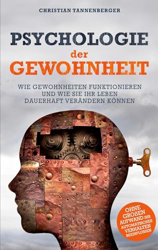Psychologie der Gewohnheit: Wie Gewohnheiten funktionieren und wie Sie Ihr Leben dauerhaft verändern können von AIM Media Publishing Ltd