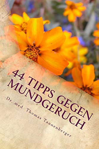 44 Tipps gegen Mundgeruch: Das Wichtigste in Kürze (Das Wichtigste in Kürze - Volkskrankheiten und ihre Ursachen verstehen und behandeln, Band 3) von CREATESPACE