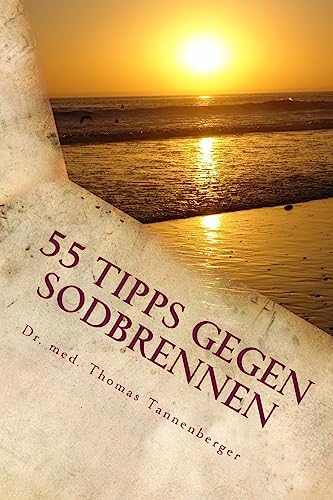 55 Tipps gegen Sodbrennen: Das Wichtigste in Kürze (Das Wichtigste in Kürze - Volkskrankheiten und Ihre Ursachen verstehen und behandeln, Band 1)