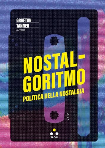 Nostalgoritmo. Politica della nostalgia (Soglie) von Tlon