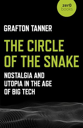 Circle of the Snake, The: Nostalgia and Utopia in the Age of Big Tech