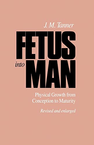Fetus into Man: Physical Growth from Conception to Maturity: Physical Growth from Conception to Maturity, Revised Edition
