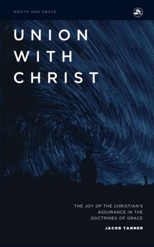 Union with Christ: The Joy of the Christian’s Assurance in the Doctrines of Grace