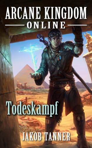Arcane Kingdom Online: Todeskampf (Ein Fantasy-LitRPG-Roman, Buch 4) von Independently published