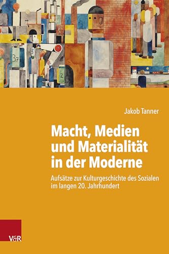 Macht, Medien und Materialität in der Moderne: Aufsätze zur Kulturgeschichte des Sozialen im langen 20. Jahrhundert (Kritische Studien zur Geschichtswissenschaft) von Vandenhoeck & Ruprecht