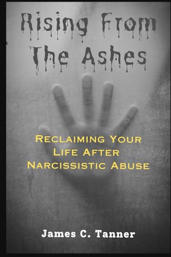 Rising From The Ashes: Reclaiming Your Life After Narcissistic Abuse von Independently published