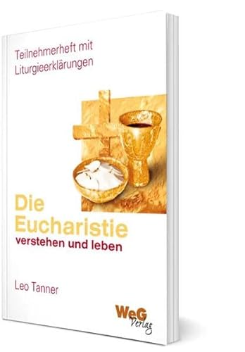 Die Eucharistie verstehen und leben: Teilnehmerheft mit Liturgieerklärungen