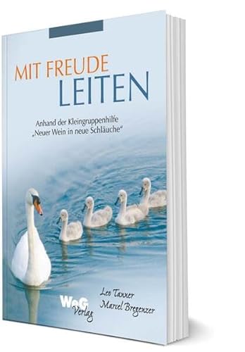 Mit Freude leiten: Anhand der Kleingruppenhilfe "Neuer Wein in neue Schläuche"