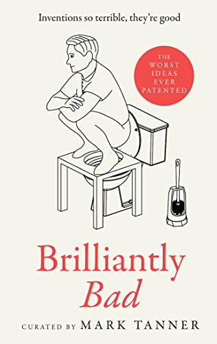 Brilliantly Bad: A collection of the funniest, weirdest and worst inventions ever patented von HarperCollins