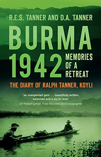 Burma 1942: Memories of a Retreat The Diary of Ralph Tanner, Koyli