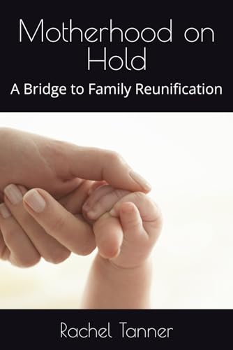 Motherhood on Hold: A Bridge to Family Reunification von Independently published