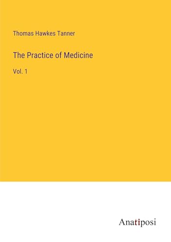 The Practice of Medicine: Vol. 1 von Anatiposi Verlag