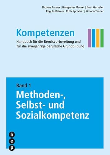 Kompetenzen: Handbuch für die Berufsvorbereitung und für die zweijährige berufliche Grundbildung | Band 1: Methoden-, Selbst- und Sozialkompetenz