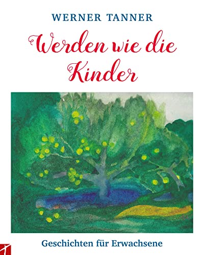 Werden wie die Kinder: Geschichten für Erwachsene von Fontis Media / Schleife