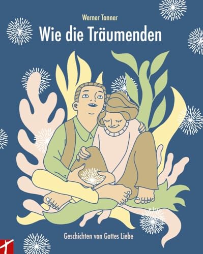 Wie die Träumenden: Geschichten von Gottes Liebe