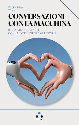 Conversazioni con la macchina. Il dialogo dell'arte con le intelligenze artificiali (Urano) von Tlon