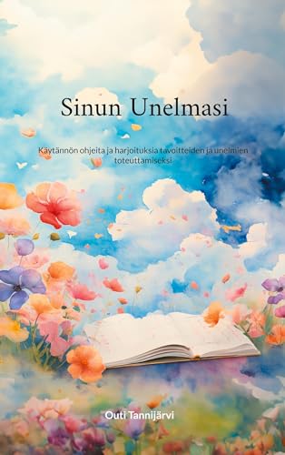 Sinun Unelmasi: Käytännön ohjeita ja harjoituksia tavoitteiden ja unelmien toteuttamiseksi von BoD – Books on Demand – Finnland
