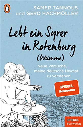 Lebt ein Syrer in Rotenburg (Wümme): Neue Versuche, meine deutsche Heimat zu verstehen - Ein SPIEGEL-Buch von PENGUIN VERLAG
