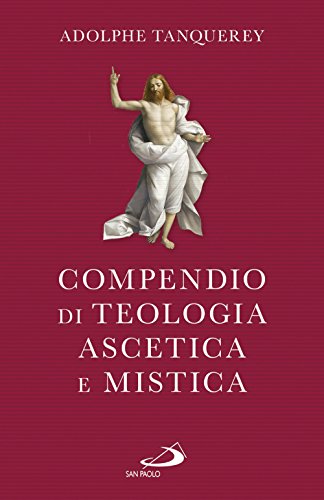 Compendio di teologia ascetica e mistica (Spiritualità. Maestri. Seconda serie) von San Paolo Edizioni
