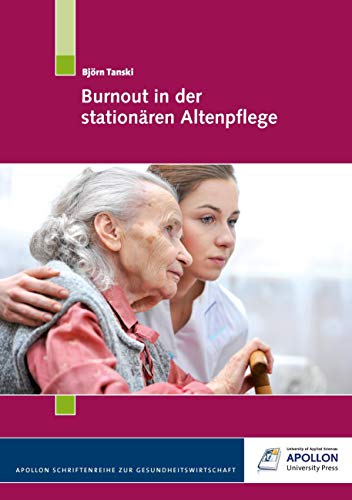 Burnout in der stationären Altenpflege (APOLLON Schriftenreihe zur Gesundheitswirtschaft)