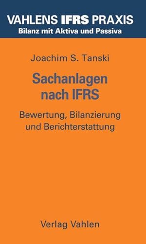 Vahlens IFRS Praxis - Paket A: Sachanlagen nach IFRS: Bewertung, Bilanzierung und Berichterstattung