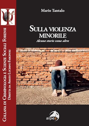 Sulla violenza minorile. Alcune storie come altre (Criminologia e scienze sociali forensi) von Alpes Italia