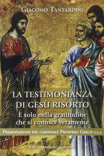 La testimonianza di Gesù risorto. È solo nella gratitudine che si conosce veramente (Fides quaerit, intellectus invenit) von FIDES QUAERIT, INTELLECTUS INVENIT