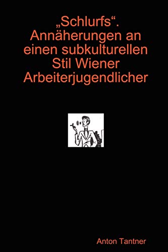 Schlurfs. Annäherungen an einen subkulturellen Stil Wiener Arbeiterjugendlicher