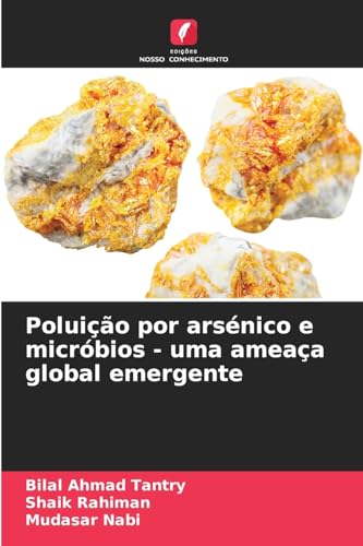 Poluição por arsénico e micróbios - uma ameaça global emergente: DE von Edições Nosso Conhecimento