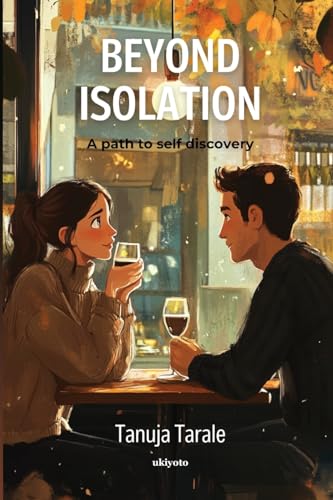 Beyond Isolation: A path to self discovery von Ukiyoto Publishing