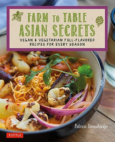 Farm to Table Asian Secrets: Vegan & Vegetarian Full-Flavored Recipes for Every Season (Tuttle Specials) von Tuttle Publishing