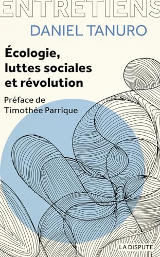 Écologie, luttes sociales et révolution: Entretiens avec Alexis Cukier et Marina Garrisi von SNEDIT LA DISPU