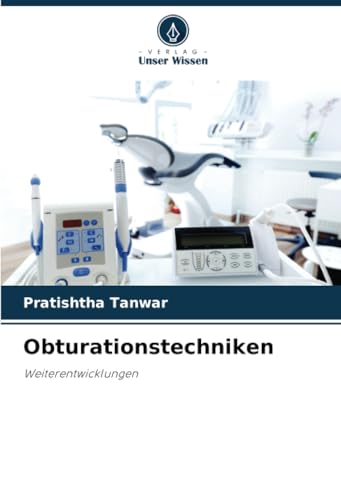 Obturationstechniken: Weiterentwicklungen von Verlag Unser Wissen