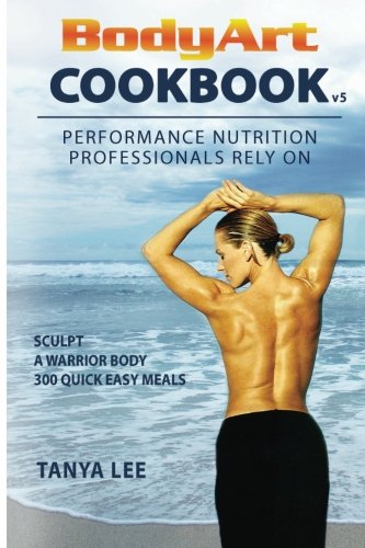 Bodyart Cookbook: Performance Nutrition Professionals Rely on