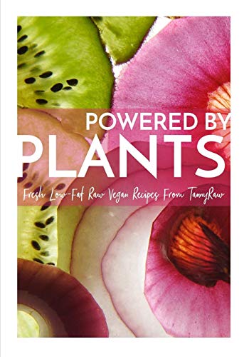 Powered By Plants: Fresh Low-Fat Raw Vegan Recipes From TannyRaw von Independently Published