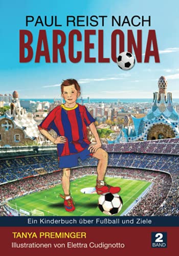 Paul reist nach Barcelona: Ein Kinderbuch über Fußball und Ziele (Paul will wie Messi sein, Band 2) von Independently published