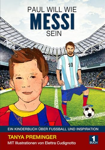 Paul will wie Messi sein: Ein Kinderbuch über Fussball und Inspiration von Independently Published