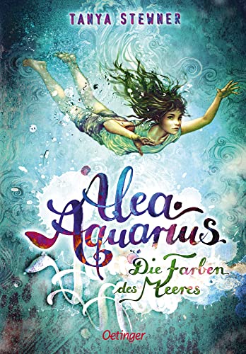 Alea Aquarius 2. Die Farben des Meeres: Das spannende zweite Fantasy-Abenteuer der Bestseller-Reihe aus dem Reich der Meermädchen für Kinder ab 10 Jahren von Oetinger