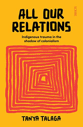 All Our Relations: Indigenous trauma in the shadow of colonialism von Scribe UK