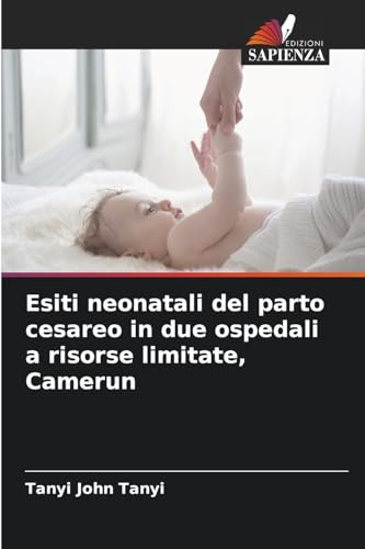 Esiti neonatali del parto cesareo in due ospedali a risorse limitate, Camerun von Edizioni Sapienza